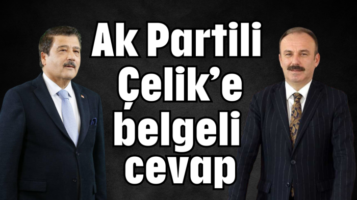 Ak Partili Çelik'e yanlış bilgi verilmiş