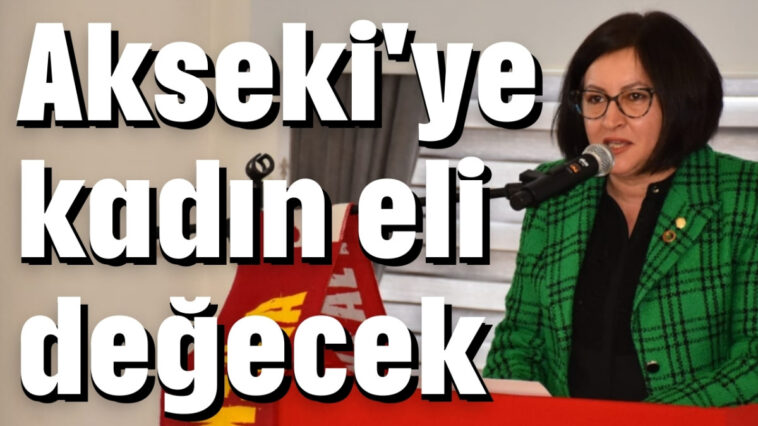 Akseki'ye kadın eli değecek