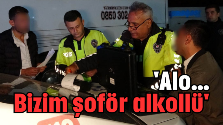 'Alo... Bizim şoför alkollü'