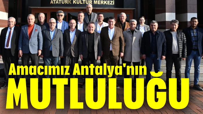 'Amacımız Antalya'nın mutluluğu'