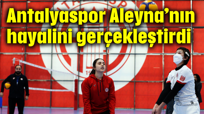 Antalyaspor Aleyna'nın hayalini gerçekleştirdi