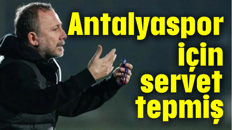 Antalyaspor için servet tepmiş