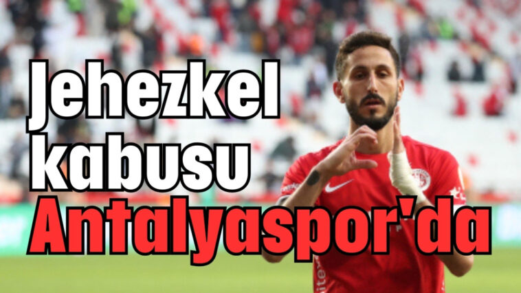 Jehezkel kabusu Antalyaspor'da