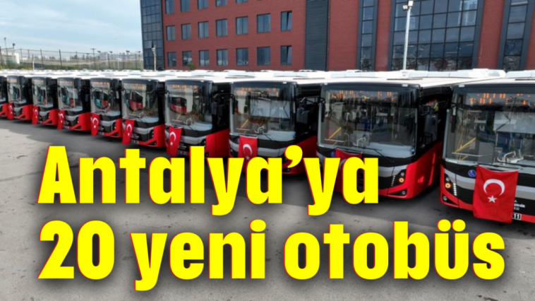 Antalya'ya 20 yeni otobüs