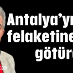 Antalya'yı sel felaketine ne götürdü?