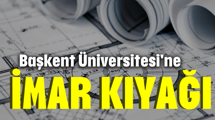 Başkent Üniversitesi'ne imar kıyağı