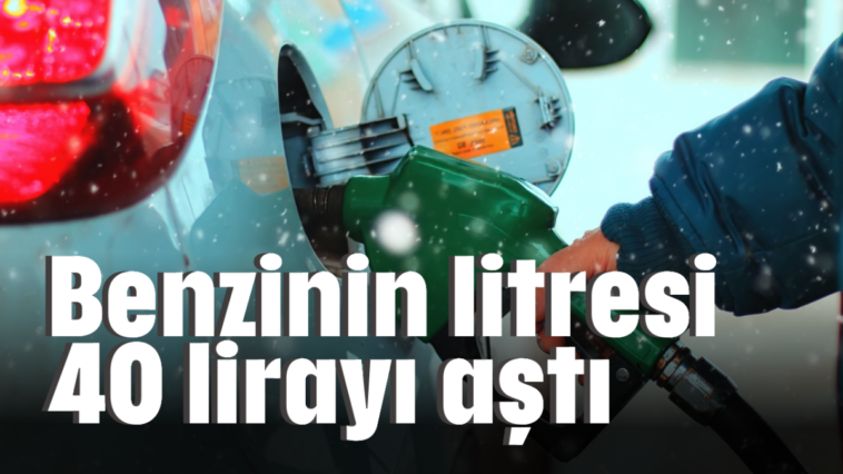 Benzinin litresi 40 lirayı aştı