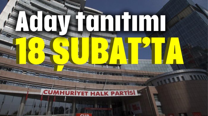 CHP aday tanıtımı 18 Şubat'ta