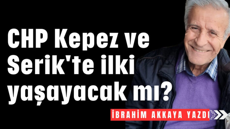 CHP Kepez ve Serik'te ilki yaşayacak mı?