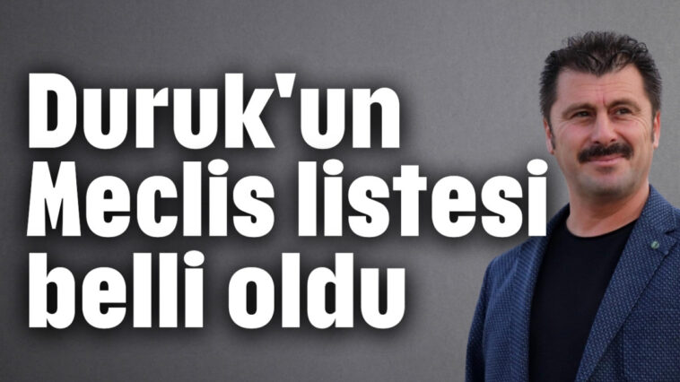 Duruk'un Meclis listesi belli oldu