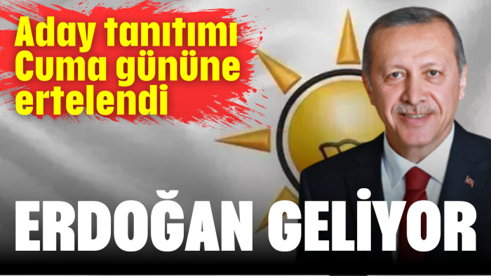 Erdoğan geliyor