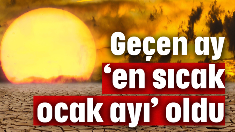 Geçen ay, ‘en sıcak ocak ayı' oldu