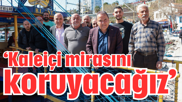 'Kaleiçi mirasını koruyacağız'