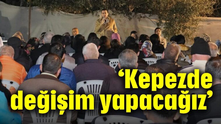 'Kepez'de değişim yapacağız'