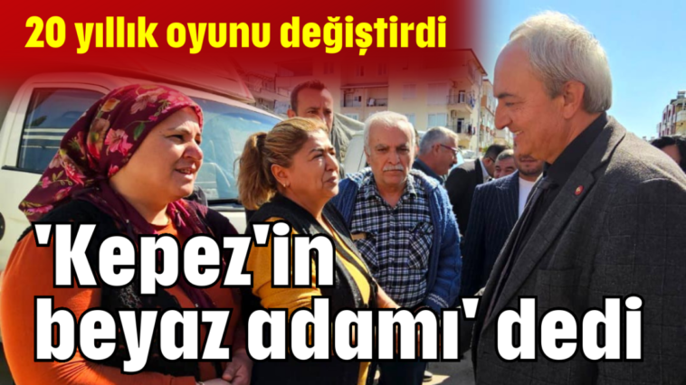 'Kepez'in beyaz adamı' dedi