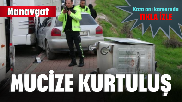 Manavgat'ta  mucize kurtuluş