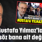 ‘Mustafa Yılmaz’la ilgili söz bana ait değildir!’