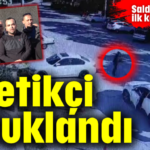 O saldırgan tutuklandı