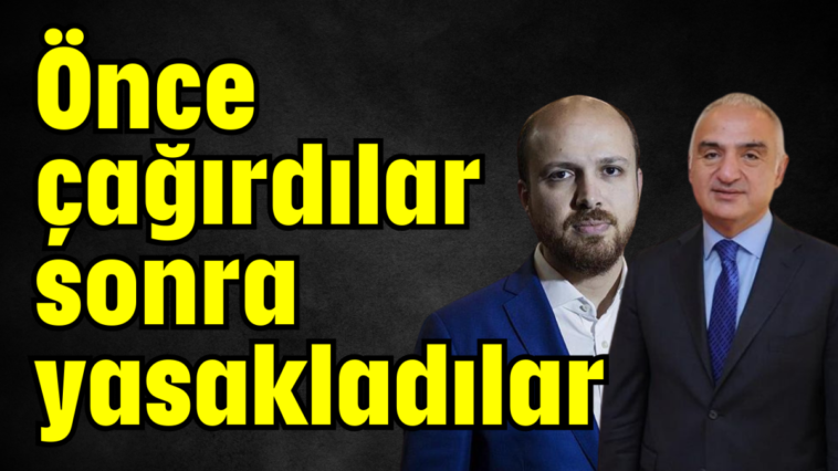 Önce çağırdılar sonra yasakladılar