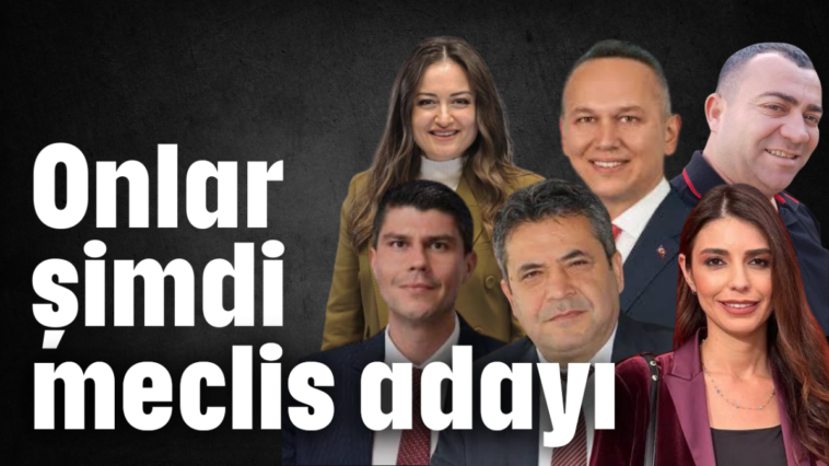 Onlar şimdi meclis adayı