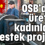 OSB'den üretici kadınlara destek projesi