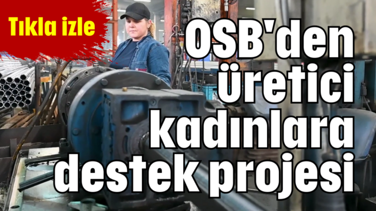 OSB'den üretici kadınlara destek projesi