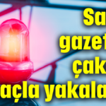 Sahte gazeteci çakarlı araçla yakalandı