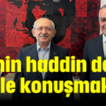 'Senin haddin değil böyle konuşmak'