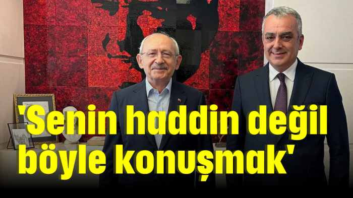 'Senin haddin değil böyle konuşmak'