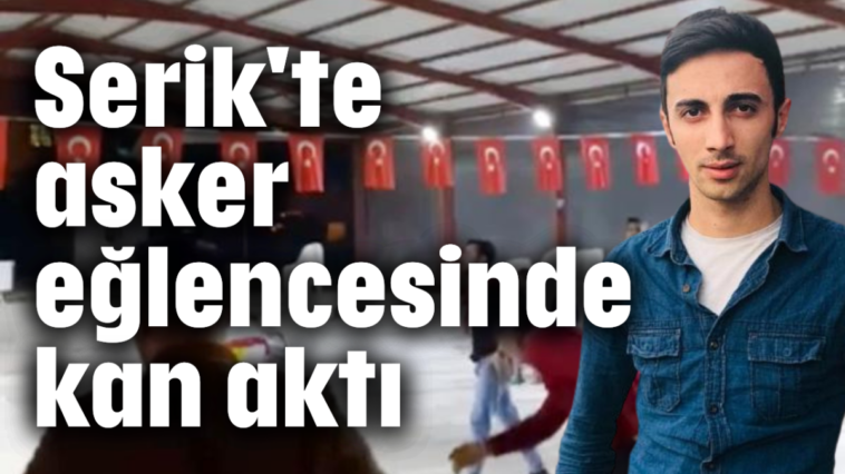 Serik'te asker eğlencesinde kan aktı