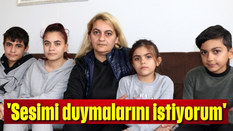 'Sesimi duymalarını istiyorum'