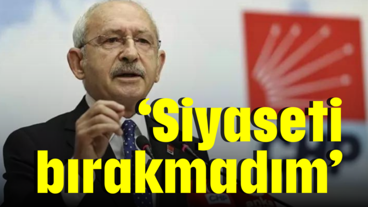 'Siyaseti bırakmadım'