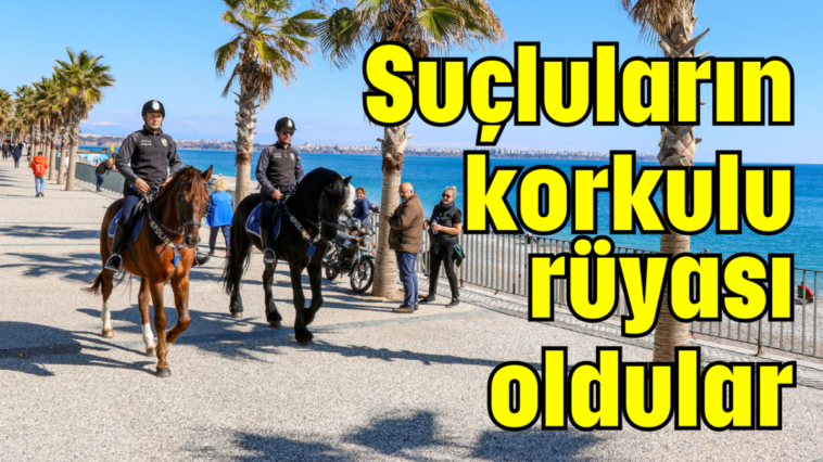 Suçluların korkulu rüyası oldular