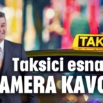 Taksici esnafının kamera kavgası