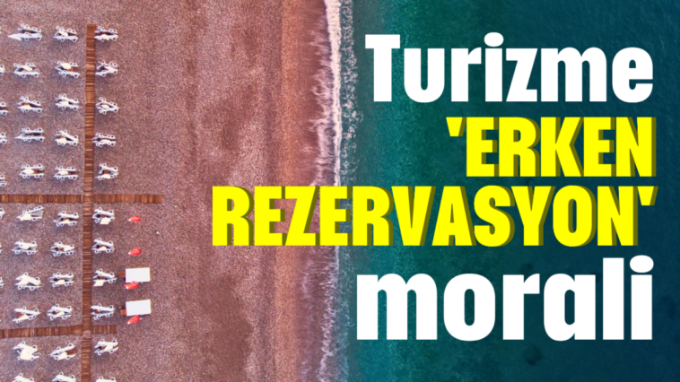 Turizme 'erken rezervasyon' morali