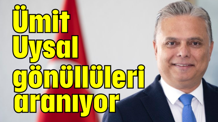 Ümit Uysal gönüllüleri aranıyor