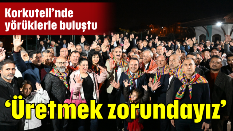 'Üretmek zorundayız'