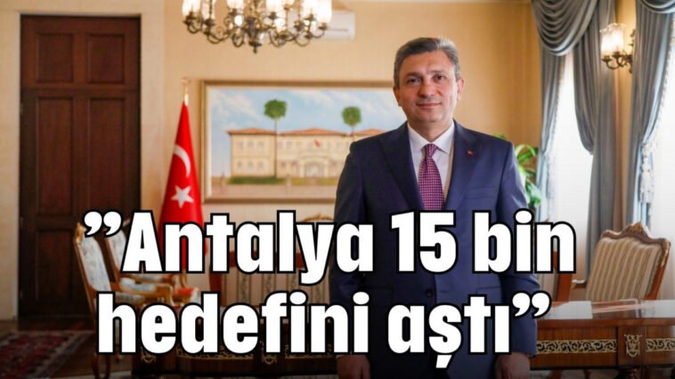 ’’Antalya 15 bin  hedefini aştı’’