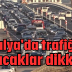 Antalya'da trafiğe çıkacaklar dikkat!