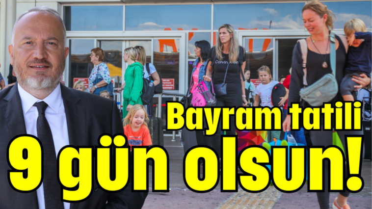 Bayram tatili 9 gün olsun!