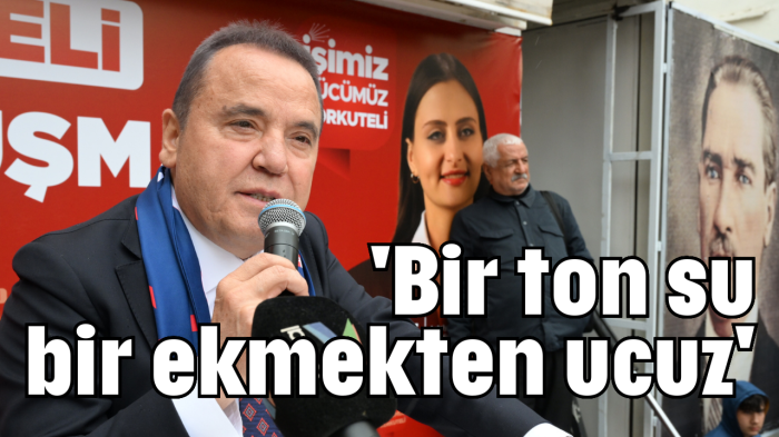 'Bir ton su bir ekmekten ucuz'