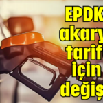 EPDK'dan akaryakıt tarifeleri için yeni değişiklik