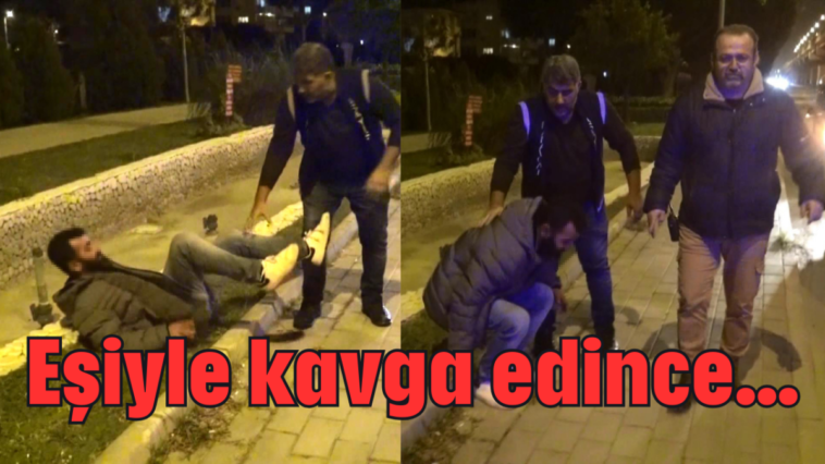 Eşiyle kavga edince...