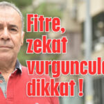 Fitre, zekat vurguncularına dikkat !