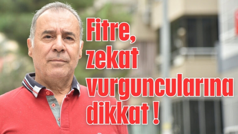 Fitre, zekat vurguncularına dikkat !