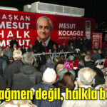 'Halka rağmen değil, halkla beraber'