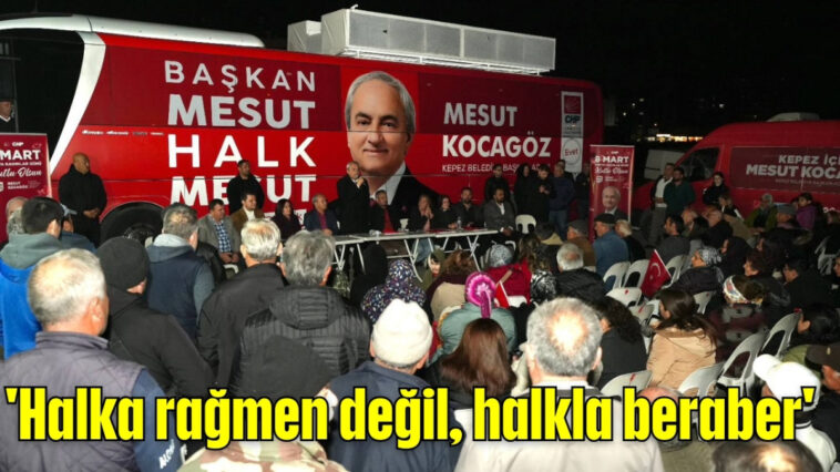 'Halka rağmen değil, halkla beraber'