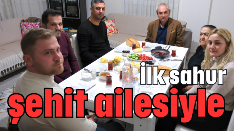 İlk sahur şehit ailesiyle