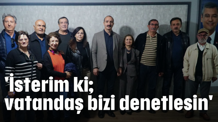 'İsterim ki; vatandaş bizi denetlesin'