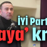 İYİ Parti'de 'Kaya' krizi